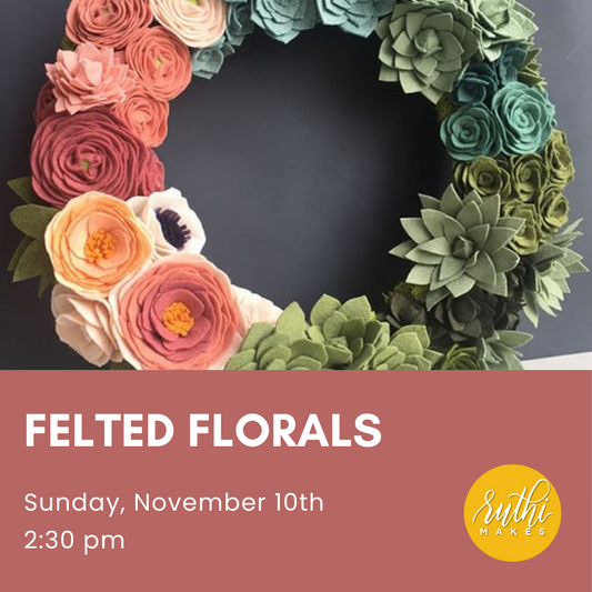 Felted Florals- November 10th