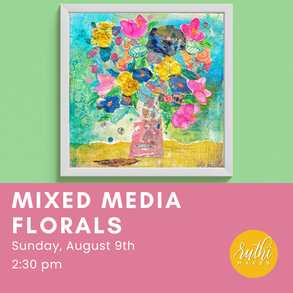 Mixed Media Florals - August 9th, 2026